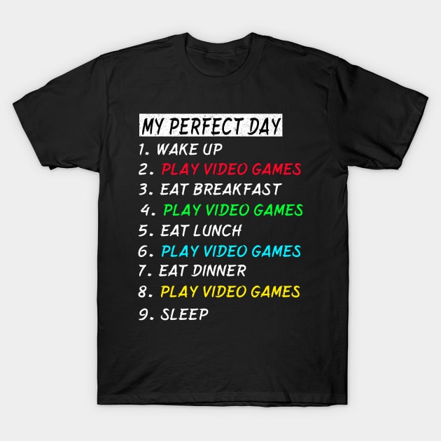 My Perfect Day Play Video Games Wake Up Eat Sleep T-shirt Funny Cool Tee Gift T-Shirt by gdimido